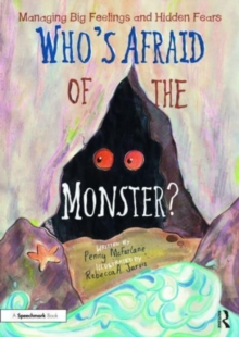 Who's Afraid of the Monster? : A Storybook for Managing Big Feelings and Hidden Fears