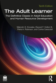 The Adult Learner : The Definitive Classic In Adult Education And Human Resource Development