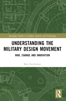 Understanding the Military Design Movement : War, Change and Innovation