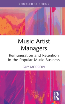 Music Artist Managers : Remuneration and Retention in the Popular Music Business