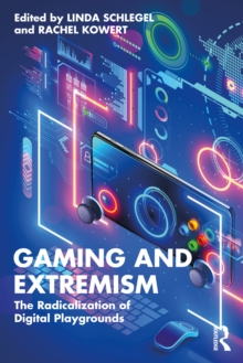 Gaming and Extremism : The Radicalization of Digital Playgrounds