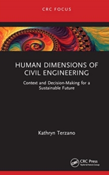 Human Dimensions of Civil Engineering : Context and Decision-Making for a Sustainable Future