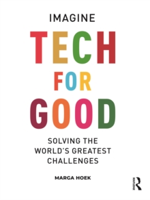 Tech For Good : Imagine Solving the Worlds Greatest Challenges