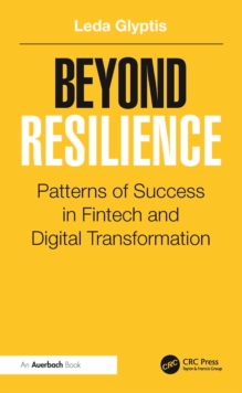 Beyond Resilience : Patterns Of Success In Fintech And Digital Transformation