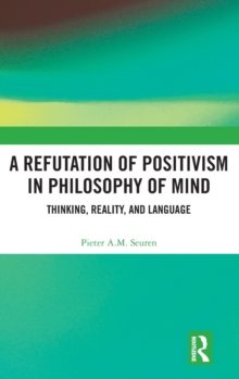 A Refutation of Positivism in Philosophy of Mind : Thinking, Reality, and Language