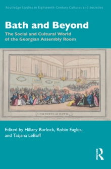 Bath and Beyond : The Social and Cultural World of the Georgian Assembly Room