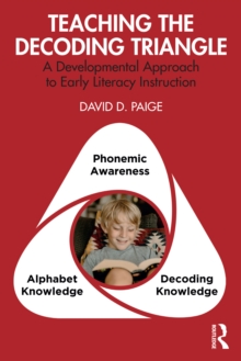 Teaching the Decoding Triangle : A Developmental Approach to Early Literacy Instruction