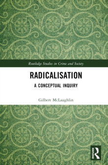 Radicalisation : A Conceptual Inquiry