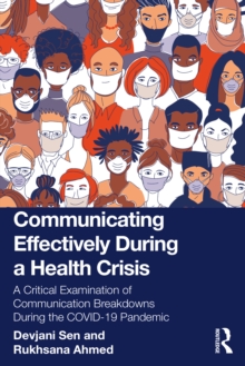 Communicating Effectively During a Health Crisis : A Critical Examination of Communication Breakdowns During the COVID-19 Pandemic