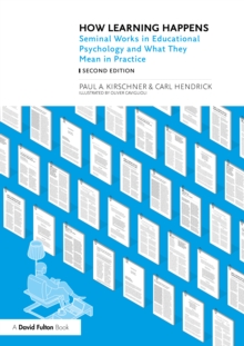 How Learning Happens : Seminal Works in Educational Psychology and What They Mean in Practice