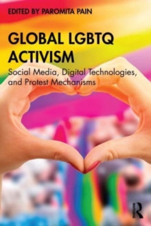 Global LGBTQ Activism : Social Media, Digital Technologies, and Protest Mechanisms