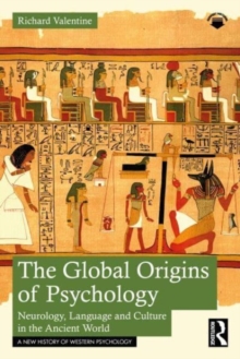 The Global Origins of Psychology : Neurology, Language and Culture in the Ancient World