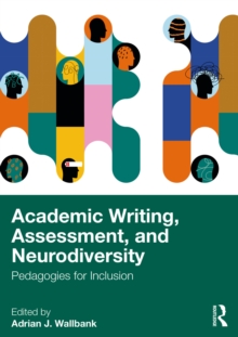 Academic Writing, Assessment, and Neurodiversity : Pedagogies for Inclusion