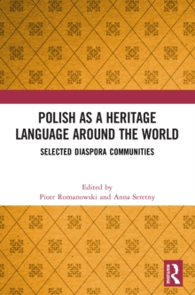 Polish as a Heritage Language Around the World : Selected Diaspora Communities