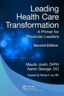 Leading Health Care Transformation : A Primer for Physician Leaders