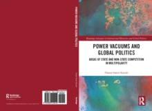 Power Vacuums and Global Politics : Areas of State and Non-state Competition in Multipolarity