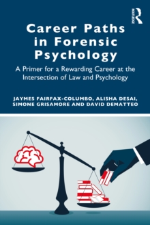 Career Paths in Forensic Psychology : A Primer for a Rewarding Career at the Intersection of Law and Psychology