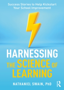 Harnessing the Science of Learning : Success Stories to Help Kickstart Your School Improvement