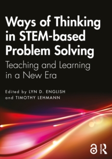 Ways of Thinking in STEM-based Problem Solving : Teaching and Learning in a New Era