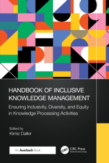 Handbook of Inclusive Knowledge Management : Ensuring Inclusivity, Diversity, and Equity in Knowledge Processing Activities