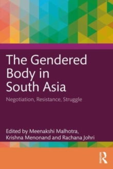 The Gendered Body in South Asia : Negotiation, Resistance, Struggle