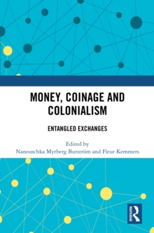 Money, Coinage and Colonialism : Entangled Exchanges