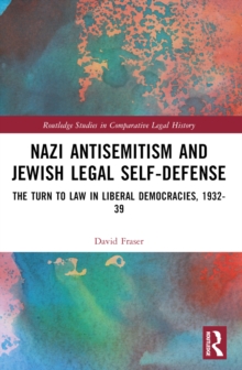 Nazi Antisemitism and Jewish Legal Self-Defense : The Turn to Law in Liberal Democracies, 193239