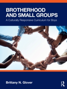 Brotherhood and Small Groups : A Culturally Responsive Curriculum for Boys