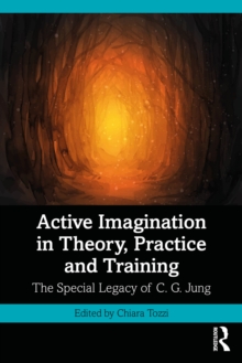 Active Imagination in Theory, Practice and Training : The Special Legacy of C. G. Jung