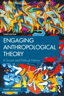 Engaging Anthropological Theory : A Social and Political History