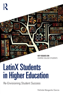 LatinX Students in Higher Education : Re-Envisioning Student Success