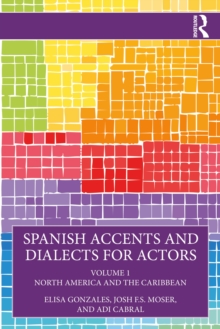 Spanish Accents and Dialects for Actors : Volume 1  North America and the Caribbean
