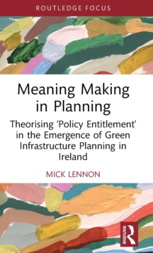 Meaning Making in Planning : Theorising Policy Entitlement in the Emergence of Green Infrastructure Planning in Ireland