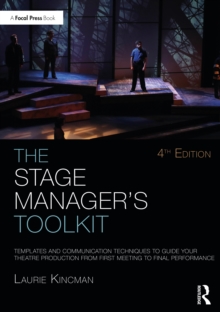 The Stage Manager's Toolkit : Templates and Communication Techniques to Guide Your Theatre Production from First Meeting to Final Performance