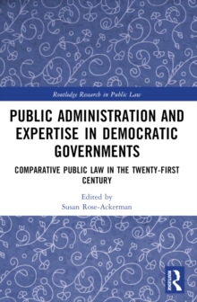 Public Administration and Expertise in Democratic Governments : Comparative Public Law in the Twenty-First Century