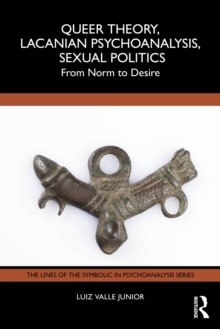 Queer Theory, Lacanian Psychoanalysis, Sexual Politics : From Norm to Desire