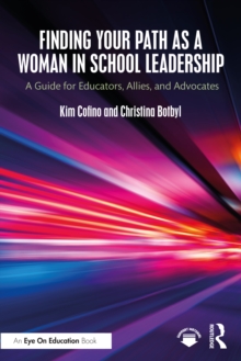 Finding Your Path as a Woman in School Leadership : A Guide for Educators, Allies, and Advocates