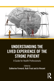 Understanding the Lived Experience of the Stroke Patient : A Guide for Health Professionals