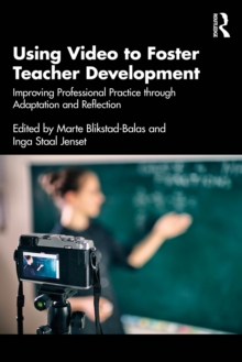 Using Video to Foster Teacher Development : Improving Professional Practice through Adaptation and Reflection