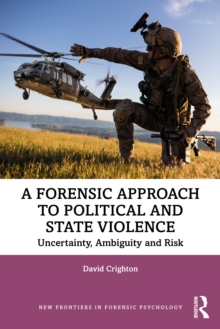 A Forensic Approach to Political and State Violence : Uncertainty, Ambiguity and Risk