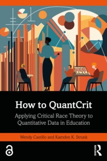 How to QuantCrit : Applying Critical Race Theory to Quantitative Data in Education