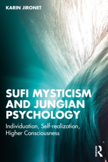 Sufi Mysticism and Jungian Psychology : Individuation, Self-realization, Higher Consciousness