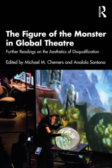 The Figure of the Monster in Global Theatre : Further Readings on the Aesthetics of Disqualification