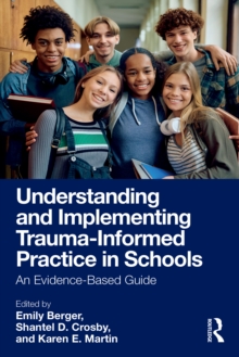 Understanding and Implementing Trauma-informed Practice in Schools : An Evidence-based Guide