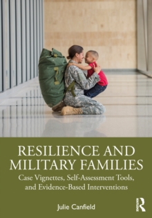 Resilience and Military Families : Case Vignettes, Self-Assessment Tools, and Evidence-Based Interventions