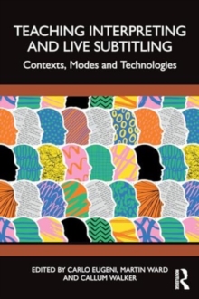 Teaching Interpreting and Live Subtitling : Contexts, Modes and Technologies