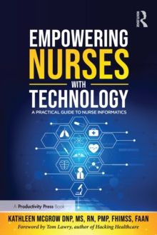 Empowering Nurses With Technology : A Practical Guide To Nurse Informatics