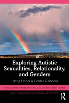 Exploring Autistic Sexualities, Relationality, and Genders : Living Under a Double Rainbow