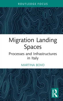 Migration Landing Spaces : Processes and Infrastructures in Italy