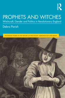 Prophets and Witches : Witchcraft, Gender and Politics in Revolutionary England